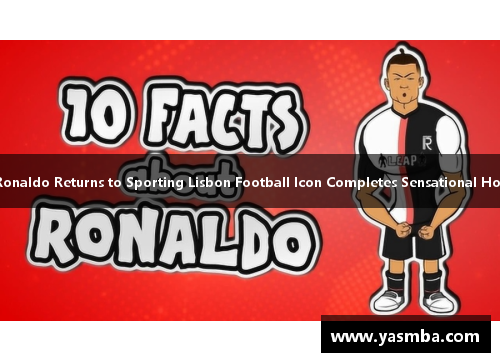 Cristiano Ronaldo Returns to Sporting Lisbon Football Icon Completes Sensational Homecoming